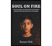 soul on fire: The True Story of a Boy Who Survived the Flames-and Learned How to Live Again