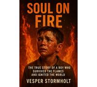 SOUL ON FIRE: THE TRUE STORY OF A BOY WHO SURVIVED THE FLAMES AND lGNITED THE WORLD