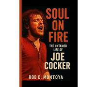 SOUL ON FIRE: The Untamed Life Of Joe Cocker