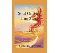 Soul On Fire True Story: John O'Leary's Path from Survival to Living Fully