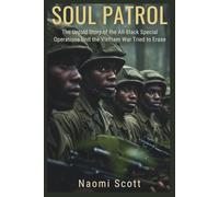Soul Patrol: The Untold Story of the All-Black Special Operations Unit the Vietnam War Tried to Erase
