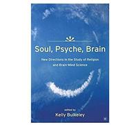 Soul, Psyche, Brain: New Directions In The Study Of Religion And Brain-Mind Science