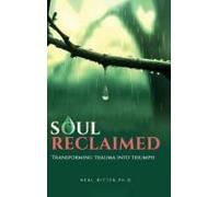 Soul Reclaimed: Transforming Trauma Into Triumph (Deluxe Hardcover Edition) (The Road To Transcendence)