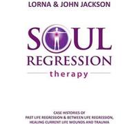Soul Regression Therapy Past Life Regression and Between Life Regression Healing Current Life Wounds and Trauma - Lorna Jackson - Publicious SelfPublishin Lorna JacksonLorna Jackson (Auteur)