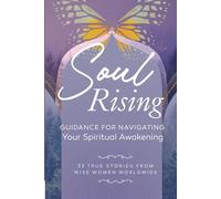 Soul Rising: Guidance for Navigating Your Spiritual Awakening