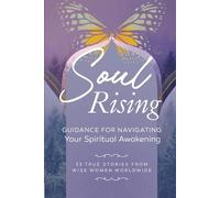 Soul Rising: Guidance for Navigating Your Spiritual Awakening