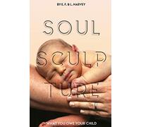 Soul Sculpture: What You Owe Your Child
