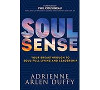 Soul Sense: Your Breakthrough To Soul-Full Living And Leadership