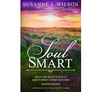 Soul Smart: What The Dead Teach Us About Spirit Communication