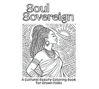 Soul Sovereign: A Cultural Beauty Coloring Book for Grown Folks