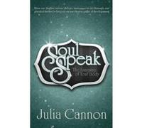 Soul Speak: Discover the Secret Language of Your Body - [Livre en VO] Julia Cannon (Auteur)