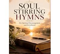 Soul Stirring Hymns: For Spiritual Encouragement and Enrichment
