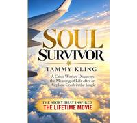 Soul Survivor: A Crisis Worker Discovers the Meaning of Life after an Airplane Crash in the Jungle