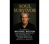 Soul Survivor: The Journey of Michael Bolton from Hard Rock Roots to Pop Icon, Philanthropy, and Resilience Through a Life-Changing Health Battle
