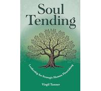 Soul Tending: Leadership for Strategic Human Flourishing