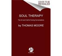 Thomas Moore – Soul Therapy – The Art and Craft of Caring Conversations – Livre en anglais