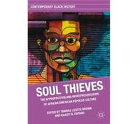 Soul Thieves: The Appropriation And Misrepresentation Of African American Popular Culture (Contemporary Black History) (Hardcover) Tamara Lizette Brown, Baruti N Kopano (Auteur)