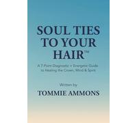 Soul Ties to Your Hair: A 7-Point Diagnostic + Energetic Guide to Healing the Crown, Mind & Spirit