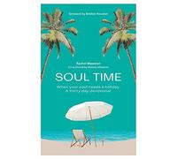 Soul Time: When Your Soul Needs A Holiday