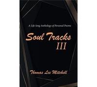Soul Tracks III A LifeLong Anthology of Personal Poems - Thomas Lee Mitchell - Author Solutions Inc - Livre en Anglais Thomas Lee MitchellThomas Lee Mitchell (Auteur)