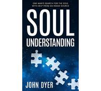 Soul Understanding One Man's Search for the Soul, With Help from an Inside Source - John Dyer - Publishdrive - ebook (ePub) - Livre