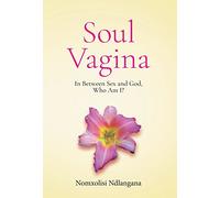 Soul Vagina: In Between Sex and God, Who Am I?