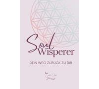 Soul Whisperer: Dein Weg zurück zu dir