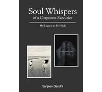 Soul Whispers of a Corporate Executive: My Legacy to My Kids