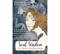 Soul Wisdom For Better Relationships: Know More About Sexuality, Eros, And Love. Discover The Blockages. End The Toxic Relationship Cycle To Live In Harmony With Your Loved One
