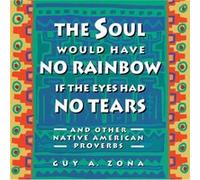 Soul Would Have No Rainbow if the Eyes Had No Tears and Other Native American PR
