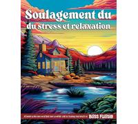 Soulagement du du stress et relaxation: Un Livre de Coloriage pour Adultes présentant des Plages Tranquilles, des Paysages Pittoresques, des Fleurs ... du Stress et la Relaxation Consciente