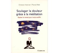 Soulager La Douleur Grâce À La Méditation - Apaiser Le Mental Pour Moins Souffrir