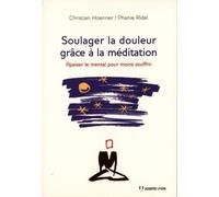 Soulager la douleur grâce à la méditation - Apaiser le mental pour moins souffrir - Christian Hoenner - Josette Lyon - broché - Guide