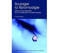 Soulager la fibromyalgie - Grâce à l'homéopathie et médecines complémentaires