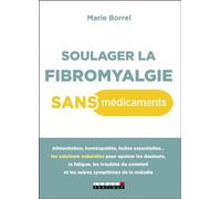 Soulager la fibromyalgie sans médicaments Alimentation, homéopathie, huiles essentielles ... - Marie Borrel - Leduc S. - broché - Guide