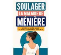 Soulager la maladie de Ménière: Comment j’ai cessé de laisser les vertiges et les acouphènes diriger ma vie