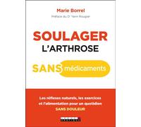 Soulager l'arthrose sans médicaments Les réflexes naturels, les exercices et l'alimentation pour un quotidien ... - MARIE BOREEL - Leduc S. - broché - Guide