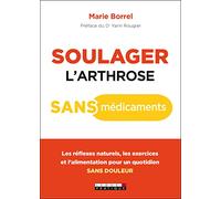 Soulager l'arthrose sans médicaments: Les réflexes naturels, les exercices et l'alimentation pour un quotidien ...