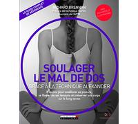 Soulager le mal de dos grâce à la technique Alexander: 8 leçons pour améliorer sa posture, se libérer de ses tensions et préserver