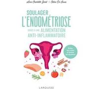 Soulager l'endométriose grâce à une alimentation anti-inflammatoire Anne-Charlotte Garet (Auteur), Céline De Sousa (Auteur)