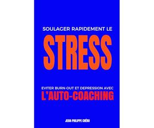 Soulager Rapidement le STRESS: Eviter Burn-out et Dépression avec l’Auto-Coaching