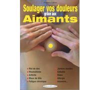 Soulager vos douleurs grâce aux aimants - Mal de dos - Rhumatisme - Arthrite - Maux de tête