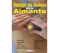 Soulager vos douleurs grâce aux aimants - Mal de dos - Rhumatisme - Arthrite - Maux de tête Apaiser ou stimuler vos points énergétiques - Clémence Lefèvre - Exclusif - broché - Guide