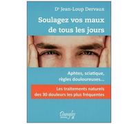 Soulagez Vos Maux De Tous Les Jours - Les 30 Douleurs Les Plus Fréquentes