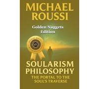 Soularism Philosophy: Golden Nuggets Edition: The Portal to Soul’s Traverse