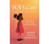 SOULCare: She Knew She Was Meant For MORE!: A Journey of Faith, Purpose, and Becoming WHOLE