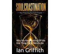 Soulcrastination: Why You Keep Putting Off the One Thing You're Here to Do
