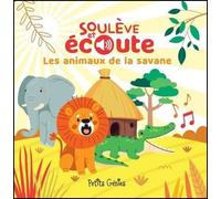 Soulève et écoute - Les animaux de la savane - Kim Huynh - Petits Genies - cartonné - Album jeunesse