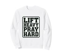 Soulevez des Objets Lourds, priez Fort, Faites de la Gymnastique chrétienne et priez Fort Sweatshirt
