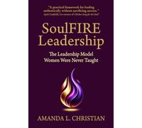 SoulFIRE Leadership: The Leadership Model Women Were Never Taught